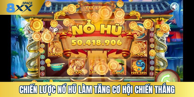 Các mẹo và chiến lược nổ hũ làm tăng cơ hội chiến thắng