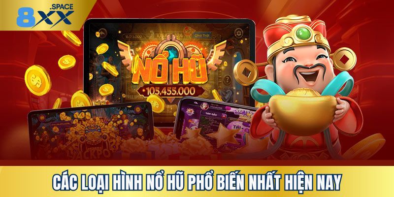 Tổng hợp những loại hình nổ hũ hot bạn nên chơi