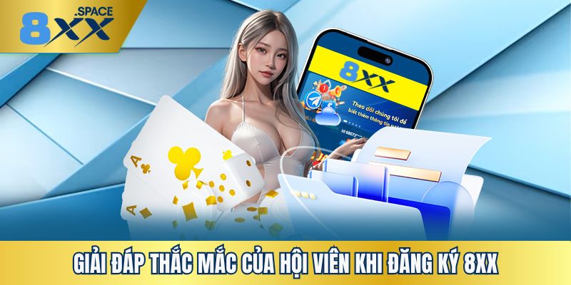 Giải đáp các thắc mắc phổ biến nhất của người chơi khi đăng ký 8XX