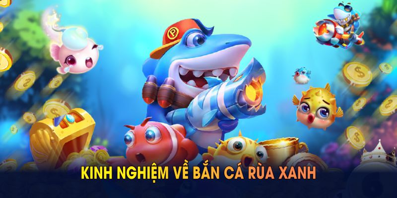 Kinh nghiệm về bắn cá rùa xanh 