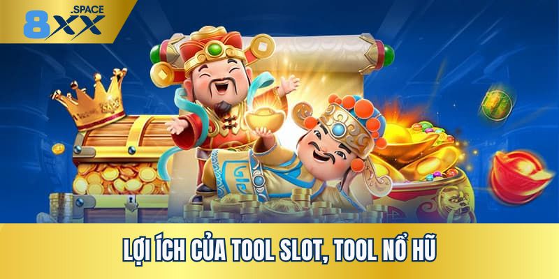 Lợi ích tuyệt vời khi dùng tool khi cá cược slot, nổ hũ