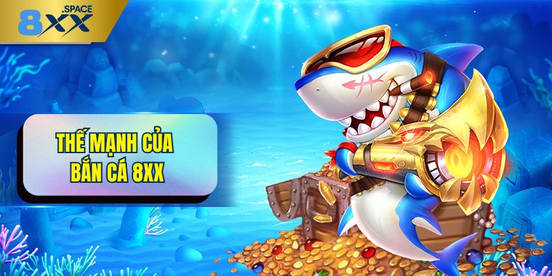 Thế mạnh làm nên thành công của bắn cá 8XX