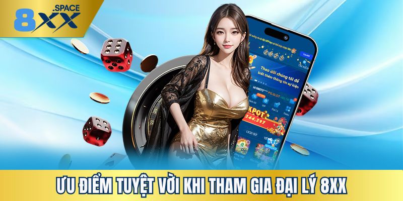 Ưu điểm tham gia đại lý 8XX
