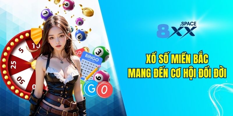 Xổ số miền Bắc mang đến cơ hội đổi đời nhanh chóng